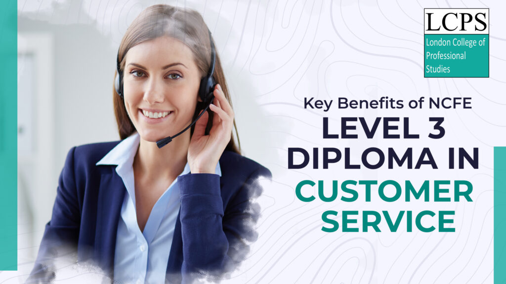 Benefits of Level 3 Diploma in Customer Service
