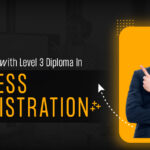 Why Level 3 Diploma in Business Administration  is your Gateway to Success?