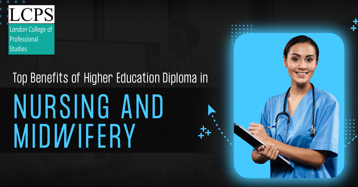 Top Benefits of Higher Education Diploma in Nursing and Midwifery