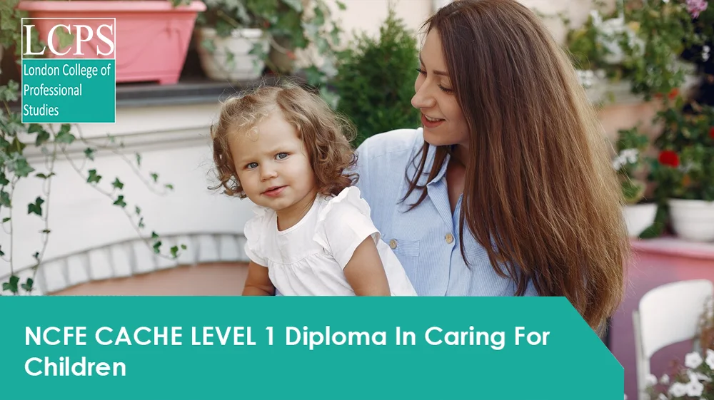 NCFE CACHE Level 1 Diploma In Caring For Children