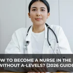 How to Become a Nurse in the UK Without A-Levels? (2026 Guide)