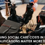 Rising Social Care Costs in UK: Why Qualifications Matter More Than Ever