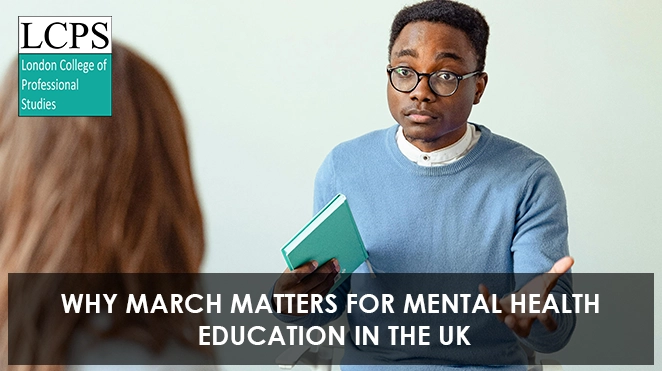 Counselling in the Spotlight: Why March Matters for Mental Health Education in the UK