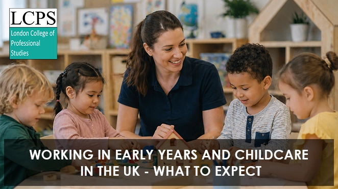 Working in Early Years and Childcare in the UK What to Expect