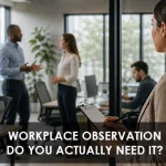 Workplace Observation: Do You Actually Need It?