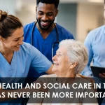 Why Health and Social Care in the UK Has Never Been More Important