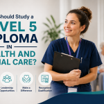 Who Should Study a Level 5 Diploma in Health and Social Care?